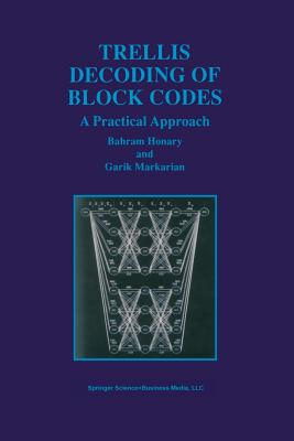 Trellis Decoding of Block Codes: A Practical Approach - Honary, Bahram, and Markarian, Garik