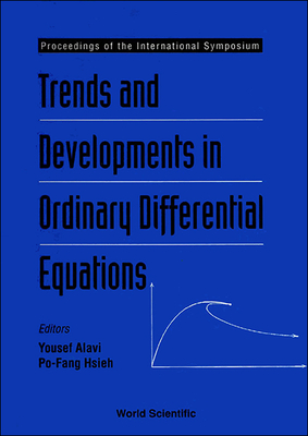 Trends And Developments In Ordinary Differential Equations - Proceedings Of The International Symposium - Hsieh, Philip Po-fang (Editor), and Alavi, Yousef (Editor)