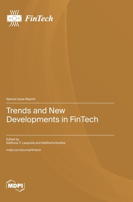 Trends and New Developments in FinTech - Laopodis, Nikiforos T (Guest editor), and Kostika, Eleftheria (Guest editor)