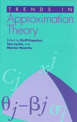 Trends in Approximation Theory - Kopotun, Kirill (Editor), and Lyche, Tom (Editor), and Neamtu, Marian (Editor)