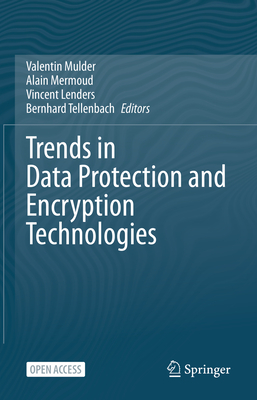 Trends in Data Protection and Encryption Technologies - Mulder, Valentin (Editor), and Mermoud, Alain (Editor), and Lenders, Vincent (Editor)