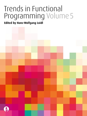 Trends in Functional Programming Volume 5 - Loidl, Hans-Wolfgang (Editor)