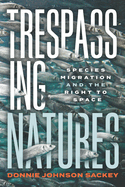 Trespassing Natures: Species Migration and the Right to Space