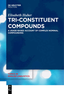 Tri-Constituent Compounds: A Usage-Based Account of Complex Nominal Compounding