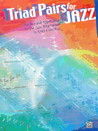 Triad Pairs for Jazz: Practice and Application for the Jazz Improvisor