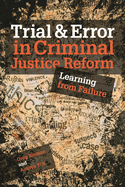 Trial and Error in Criminal Justice Reform: Learning from Failure