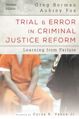 Trial and Error in Criminal Justice Reform: Learning from Failure - Berman, Greg, and Fox, Aubrey