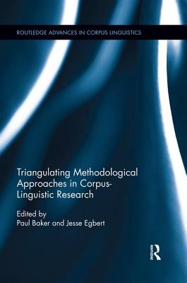 Triangulating Methodological Approaches in Corpus Linguistic Research - Baker, Paul (Editor), and Egbert, Jesse (Editor)