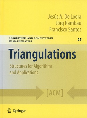 Triangulations: Structures for Algorithms and Applications - de Loera, Jesus, and Rambau, Joerg, and Santos, Francisco