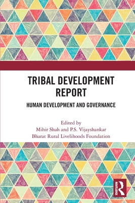 Tribal Development Report: Human Development and Governance - Shah, Mihir (Editor), and Vijayshankar, P S (Editor), and Rural, Bharat (Editor)