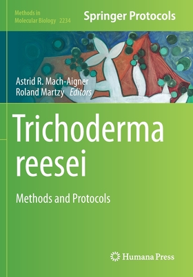 Trichoderma reesei: Methods and Protocols - Mach-Aigner, Astrid R. (Editor), and Martzy, Roland (Editor)