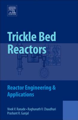 Trickle Bed Reactors: Reactor Engineering and Applications - Ranade, Vivek V, and Chaudhari, Raghunath, and Gunjal, Prashant R
