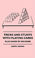 Tricks And Stunts With Playing Cards - Plus Games Of Solitaire