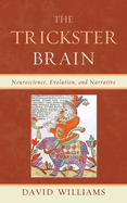 Trickster Brain: Neuroscience, Evolution, and Narrative