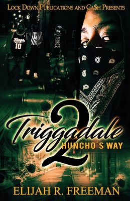 Triggadale 2: Huncho's Way - Freeman, Elijah R