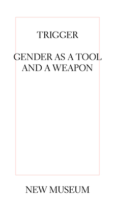 Trigger: Gender as a Tool and a Weapon - Burton, Johanna (Text by), and Bell, Natalie (Editor), and Phillips, Lisa (Foreword by)