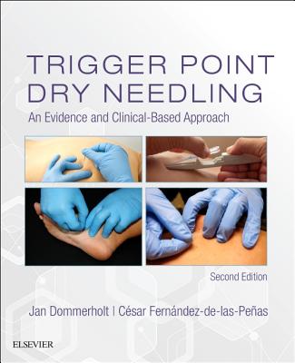 Trigger Point Dry Needling: An Evidence and Clinical-Based Approach - Dommerholt, Jan, President, PT, DPT, Mps (Editor), and Fern�ndez-De-Las-Pe�as, C�sar, Dr., PT, PhD (Editor)