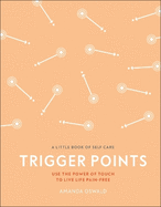 Trigger Points: Use the Power of Touch to Live Life Pain-Free