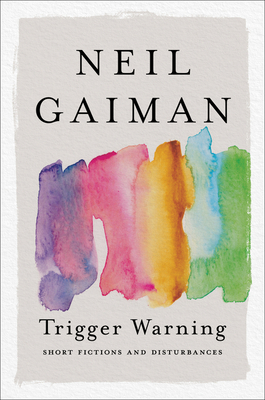 Trigger Warning: Short Fictions and Disturbances - Gaiman, Neil