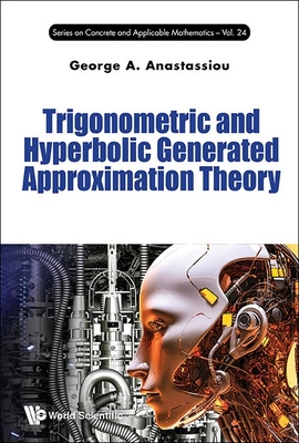 Trigonometric and Hyperbolic Generated Approximation Theory - Anastassiou George a