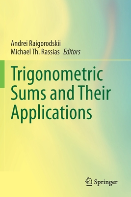 Trigonometric Sums and Their Applications - Raigorodskii, Andrei (Editor), and Rassias, Michael Th (Editor)