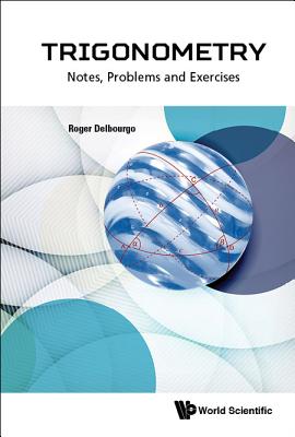 Trigonometry: Notes, Problems and Exercises - Delbourgo Roger