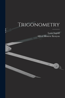 Trigonometry - Kenyon, Alfred Monroe, and Ingold, Louis