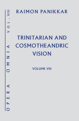 Trinitarian and Cosmotheandric Vision - Panikkar, Raimon, and Pavan, Milena Carrara (Editor)