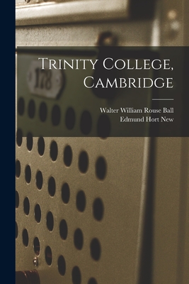 Trinity College, Cambridge - Ball, Walter William Rouse, and New, Edmund Hort