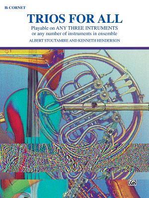 Trios for All: B-Flat Cornet (Trumpet) - Stoutamire, Albert (Composer), and Henderson, Kenneth (Composer)
