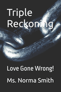 Triple Reckoning: Love Gone Wrong!