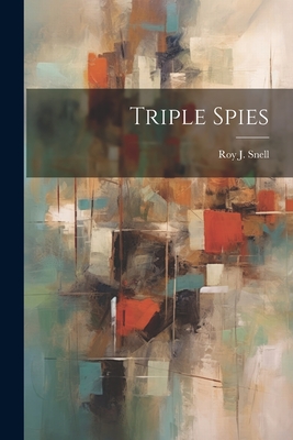 Triple Spies - Snell, Roy J