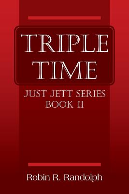 Triple Time: Just Jett Series Book II - Randolph, Robin R