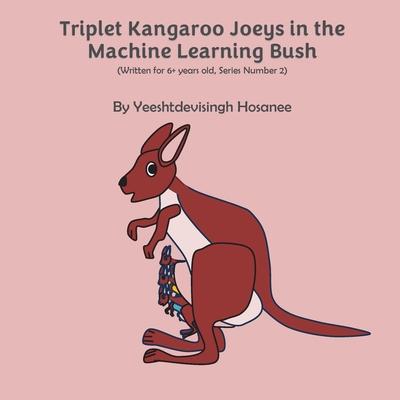 Triplet Kangaroo Joeys in the Machine Learning Bush - Yeeshtdevisingh, Hosanee
