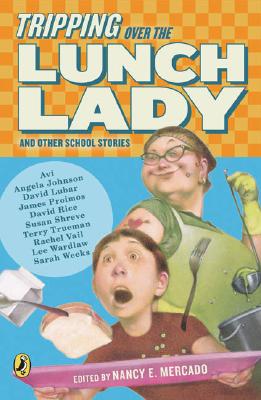 Tripping Over the Lunch Lady - Mercado, Nancy E (Editor)