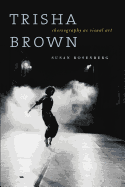 Trisha Brown: Choreography as Visual Art