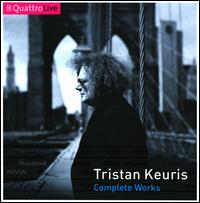 Tristan Keuris: Complete Works - Agn�s Benoist (piano); Amsterdam Loeki Stardust Quartet; Ananda Goud (alto); Arno Bornkamp (sax); Aurelia Saxophone Quartet;...