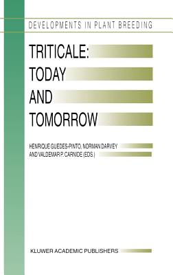 Triticale: Today and Tomorrow - Guedes-Pinto, Henrique (Editor), and Darvey, Norman (Editor), and Carnide, Valdemar P (Editor)