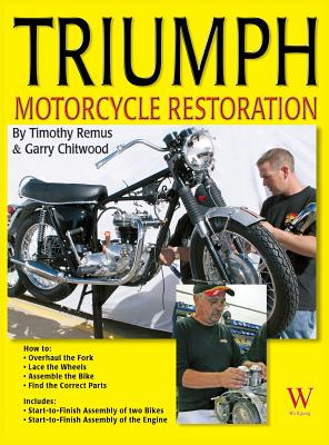 Triumph Motorcycle Restoration - Remus, Timothy, and Chitwood, Garry