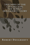 Triumph of the Chameleon: The Robert Dougherty Story