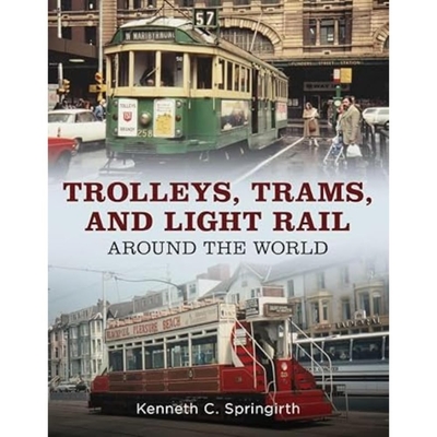 Trolleys, Trams, and Light Rail Around the World - Springirth, Kenneth C.