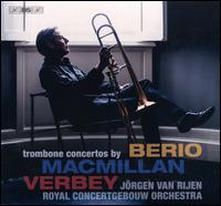 Trombone Concertos by Berio, Macmillan, Verbey - J�rgen Van Rijen (trombone); Royal Concertgebouw Orchestra