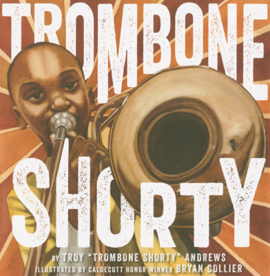 Trombone Shorty - Andrews, Troy, and Collier, Bryan (Illustrator)