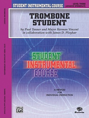 Trombone Student: Level Three: (Advanced Intermediate) - Tanner, Paul, and Vincent, Herman, and Ployhar, James D