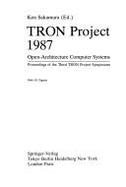 Tron Project 1987: Open-Architecture Computer Systems: Proceedings of the Third Tron Project Symposium