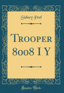 Trooper 8008 I y (Classic Reprint)