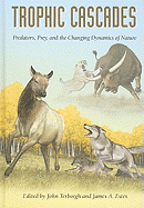 Trophic Cascades: Predators, Prey, and the Changing Dynamics of Nature