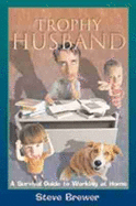 Trophy Husband: A Survival Guide to Working at Home