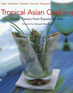 Tropical Asian Cooking: Exotic Flavors from Equatorial Asia