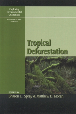 Tropical Deforestation - Cochrane, Mark A (Contributions by), and McGrath, Deborah (Contributions by), and Smith, Ken (Contributions by)